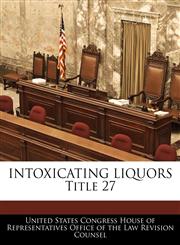 INTOXICATING LIQUORS Title 27,1240764359,9781240764358
