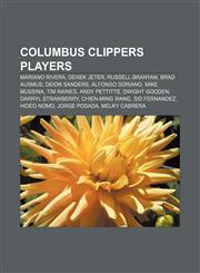 Columbus Clippers players Mariano Rivera, Derek Jeter, Russell Branyan, Brad Ausmus, Deion Sanders, Alfonso Soriano, Mike Mussina, Tim Raines,115699246X,9781156992463