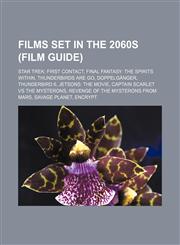 Films set in the 2060s (Film Guide) Star Trek: First Contact, Final Fantasy: The Spirits Within, Thunderbirds Are Go, Doppelgänger,1156687152,9781156687154