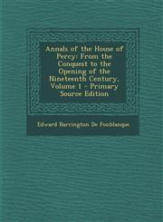 Annals of the House of Percy From the Conquest to the Opening of the Nineteenth Century, Volume 1 - Primary Source Edition,1295746417,9781295746415