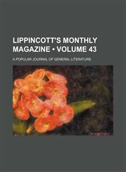 Lippincott's Monthly Magazine (Volume 43); A Popular Journal of General Literature,1235191818,9781235191817