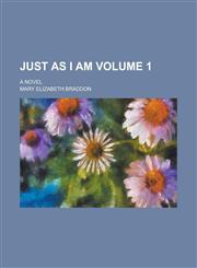 Just as I Am; A Novel Volume 1,1130719669,9781130719666