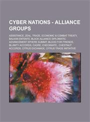 Cyber Nations - Alliance groups Assistance, Zeal, Trade, Economic & Combat Treaty, Balkan Entente, Black Alliance Diplomatic Advancement Sphere Summit, Blood For Friends, Blunity Accords, CADRE, Checkmate., Chestnut Accords, Citrus Exchange, Citrus Trade,1234663465,9781234663469