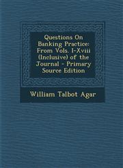 Questions On Banking Practice From Vols. I-Xviii (Inclusive) of the Journal - Primary Source Edition,1293386782,9781293386781