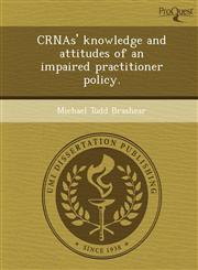 CRNAs' knowledge and attitudes of an impaired practitioner policy.,124896229X,9781248962299