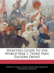 Webster's Guide To the World War I Third Part, Eastern Front,1241567115,9781241567118