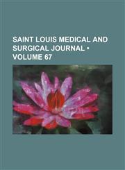 Saint Louis Medical and Surgical Journal (Volume 67),1235751678,9781235751677