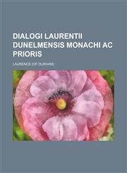 Dialogi Laurentii Dunelmensis Monachi AC Prioris,1236565274,9781236565273