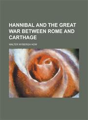 Hannibal and the Great War Between Rome and Carthage,1151456535,9781151456533