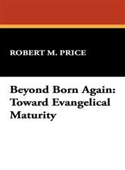Beyond Born Again Toward Evangelical Maturity,1434477495,9781434477491