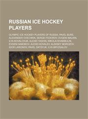 Russian ice hockey players Olympic ice hockey players of Russia, Pavel Bure, Alexander Ovechkin, Sergei Fedorov, Evgeni Malkin, Ilya Kovalchuk,1234572761,9781234572761