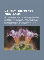 Military Equipment of Yugoslavia M101 Howitzer, M-87 Orkan, Tmd-1 and Tmd-2 Mines,,1155964942,9781155964942