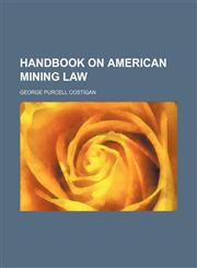 Handbook on American Mining Law,1458833186,9781458833181