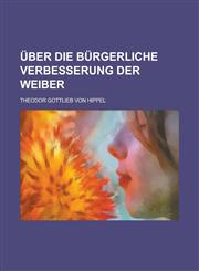 Uber Die Burgerliche Verbesserung Der Weiber,1153579278,9781153579278