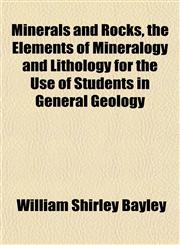 Minerals and Rocks, the Elements of Mineralogy and Lithology for the Use of Students in General Geology,1152013807,9781152013803