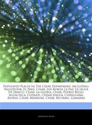 Articles On Populated Places In The Cesar Department, including Valledupar, El Paso, Cesar, Los Robles La Paz, La Jagua De Ibirico, Cesar, La Gloria, Cesar, Pueblo Bello, Aguachica, Codazzi, Chimichagua, ChiriguanÃ¡, Astrea, Cesar,1242960201,9781242960208