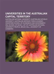 Universities in the Australian Capital Territory Australian National University, Australian Catholic University,1156650119,9781156650110
