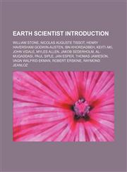 Earth scientist Introduction William Stone, Nicolas Auguste Tissot, Henry Haversham Godwin-Austen, Ibn Khordadbeh, Keiiti Aki, John Vidale,1234603888,9781234603885