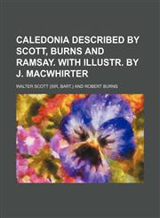 Caledonia Described by Scott, Burns and Ramsay. with Illustr. by J. Macwhirter,1236633601,9781236633606