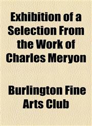 Exhibition of a Selection From the Work of Charles Méryon,1154576884,9781154576887