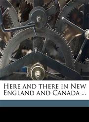 Here and There in New England and Canada ...,1177196417,9781177196413