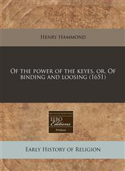 Of the power of the keyes, or, Of binding and loosing (1651),1240809859,9781240809851