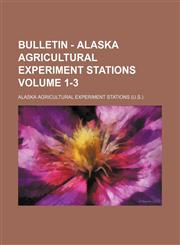 Bulletin - Alaska Agricultural Experiment Stations Volume 1-3,1130600963,9781130600964