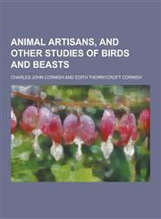 Animal Artisans, and Other Studies of Birds and Beasts,1230366113,9781230366111