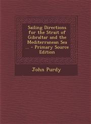 Sailing Directions for the Strait of Gibraltar and the Mediterranean Sea ... - Primary Source Edition,1293650706,9781293650707