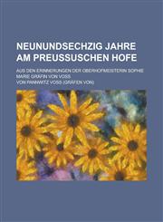 Neunundsechzig Jahre am Preussuschen Hofe; aus den Erinnerungen der Oberhofmeisterin Sophie Marie Gräfin von Voss,1234334739,9781234334734