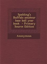 Spalding's Buffalo amateur base ball year book  - Primary Source Edition,1294230794,9781294230793
