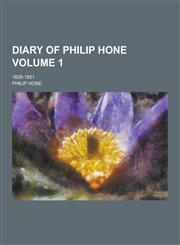 Diary of Philip Hone; 1828-1851 Volume 1,1230241930,9781230241937