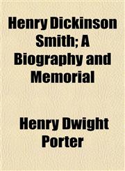 Henry Dickinson Smith; A Biography and Memorial,1154725227,9781154725223