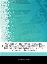 Articles On Fictional Pharaohs, including Apocalypse (comics), Kang The Conqueror, Nitocris, Ibis The Invincible, Tutenstein,1242775994,9781242775994