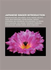 Japanese singer Introduction Saburō Kitajima, Airi & Meiri, Tetsu Takano, Michiyo Heike, Miho Nakayama, Hiromi Iwasaki, Takashi Hosokawa,1157037070,9781157037071