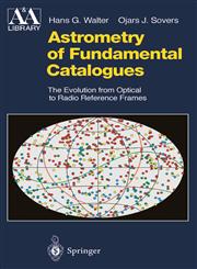 Astrometry of Fundamental Catalogues The Evolution from Optical to Radio Reference Frames,3540674365,9783540674368