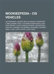 Wookieepedia - CIS vehicles CIS starships, Aurora, Bella's assault transport, C-9969 landing craft, Cad Bane's Munificent-class star frigate, Count Dooku's frigate, Devastation, Discord, Gahenna, Hex Bomber, Invincible, Invisible Hand,123473527X,9781234735272