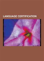 Language Certification Chinese Language Tests, English Language Tests, French Language Tests, German Language Tests, Japanese Language Tests,,1230576002,9781230576008