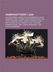 Vannkraftverk i USA Hooverdammen, Grand Coulee-demningen, Helms vannkraftverk, Pyramid Lake vannkraftverk, Bad Creek vannkraftverk,1232813834,9781232813835
