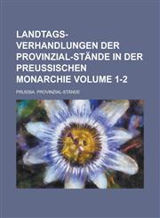 Landtags-verhandlungen der Provinzial-Stände in der preussischen Monarchie Volume 1-2,1230129901,9781230129907