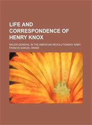 Life and correspondence of Henry Knox; major-general in the American Revolutionary Army,115102550X,9781151025500