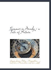 Summer in Arcady a Tale of Nature,1140302876,9781140302872