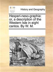 Hesperi-neso-graphia or, a description of the Western Isle in eight cantos. By W. M.,1170846971,9781170846971