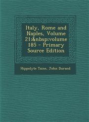 Italy, Rome and Naples, Volume 21; Volume 185 - Primary Source Edition,1287436234,9781287436232