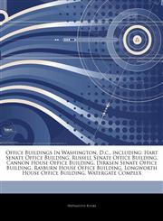 Articles On Office Buildings In Washington, D.c., including Hart Senate Office Building, Russell Senate Office Building, Cannon House Office Building, Dirksen Senate Office Building, Rayburn House Office Building,1244147370,9781244147379