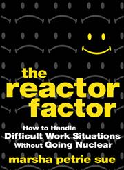 The Reactor Factor How to Handle Difficult Work Situations Without Going Nuclear,0470490063,9780470490068