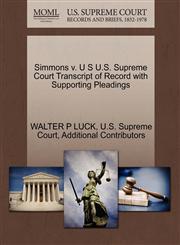 Simmons v. U S U.S. Supreme Court Transcript of Record with Supporting Pleadings,1270286749,9781270286745