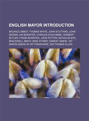 English mayor Introduction Maurice Abbot, Thomas White, John Stuttard, John Brown, Ian Bowater, Charles Duncombe, Herbert Butler,1234598671,9781234598679