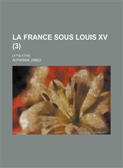La France Sous Louis XV; (1715-1774) (3),1231009020,9781231009024