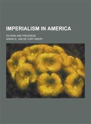 Imperialism in America; Its Rise and Progress,1230264787,9781230264783